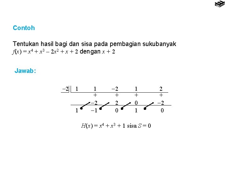 Contoh Tentukan hasil bagi dan sisa pada pembagian sukubanyak f(x) = x 4 +