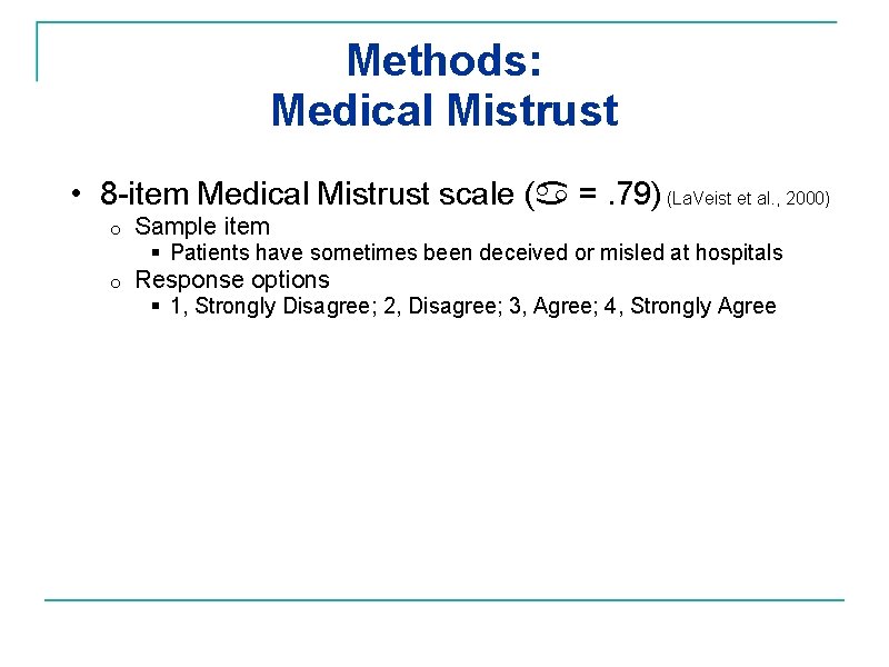 Methods: Medical Mistrust • 8 -item Medical Mistrust scale ( =. 79) (La. Veist
