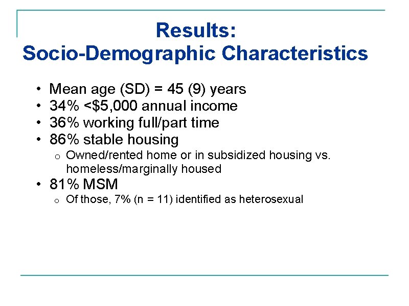 Results: Socio-Demographic Characteristics • • Mean age (SD) = 45 (9) years 34% <$5,