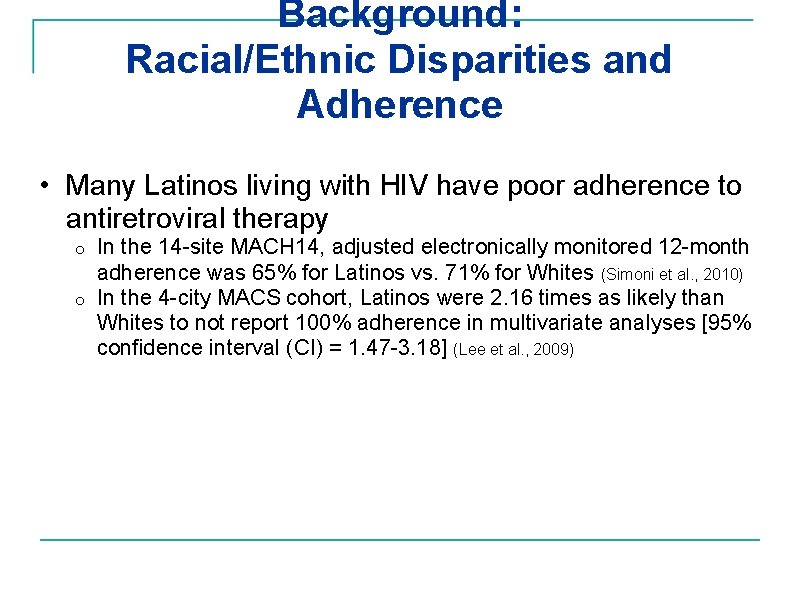 Background: Racial/Ethnic Disparities and Adherence • Many Latinos living with HIV have poor adherence