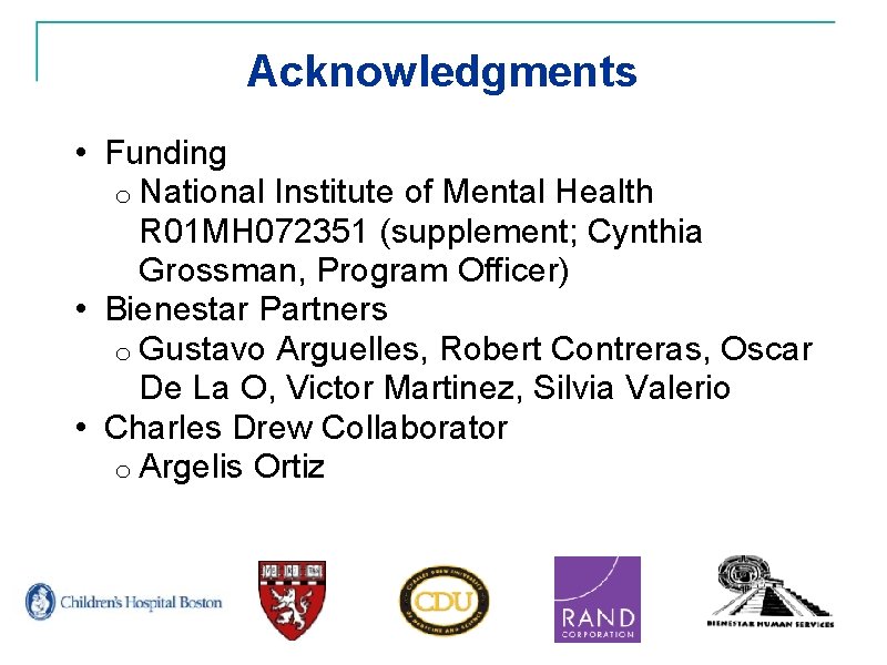 Acknowledgments • Funding o National Institute of Mental Health R 01 MH 072351 (supplement;