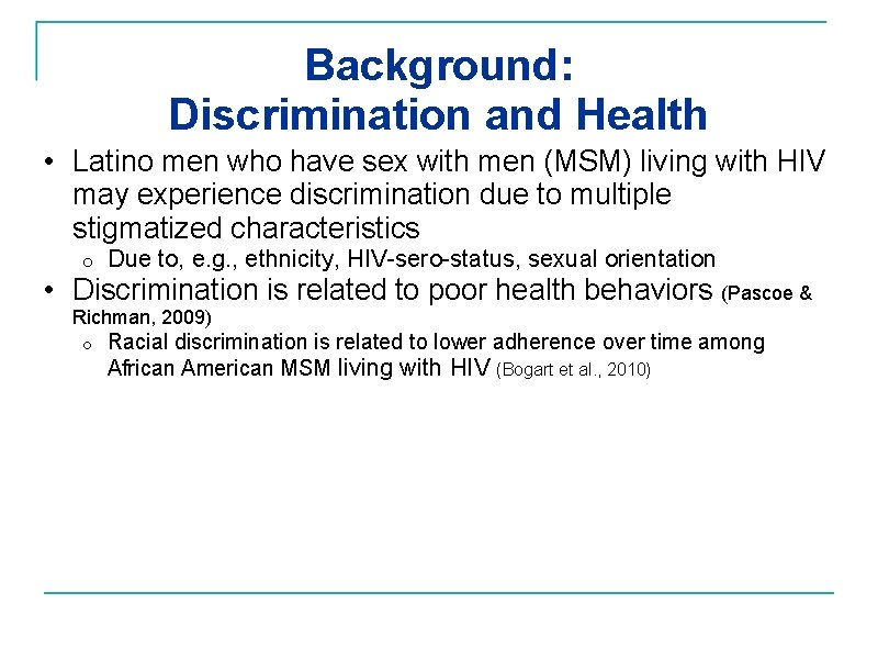 Background: Discrimination and Health • Latino men who have sex with men (MSM) living