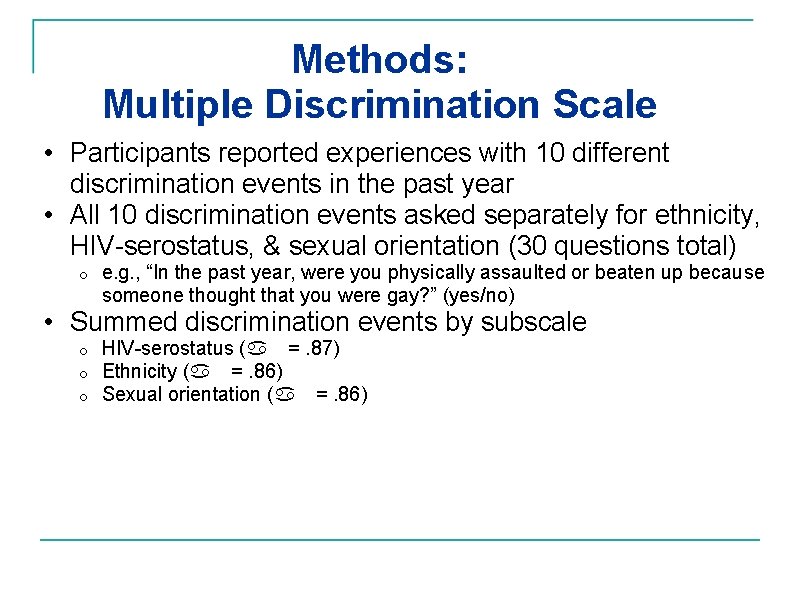Methods: Multiple Discrimination Scale • Participants reported experiences with 10 different discrimination events in