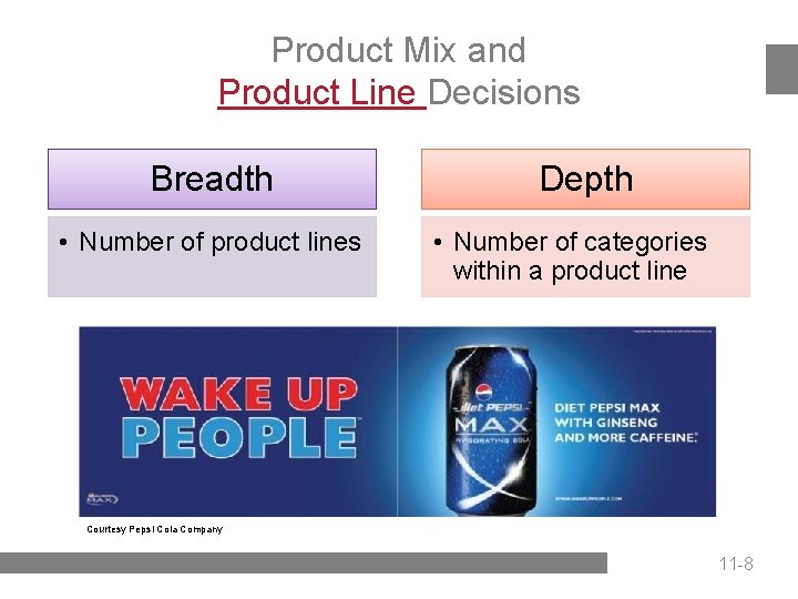 Product Mix and Product Line Decisions Breadth • Number of product lines Depth •