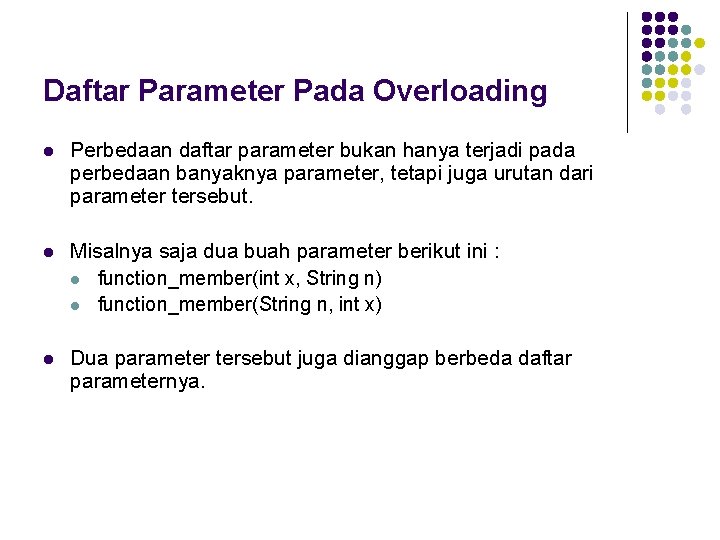 Daftar Parameter Pada Overloading l Perbedaan daftar parameter bukan hanya terjadi pada perbedaan banyaknya