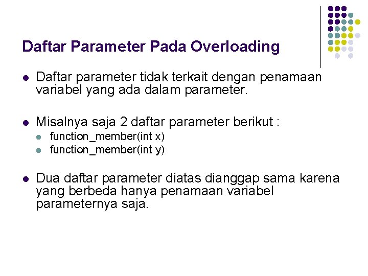 Daftar Parameter Pada Overloading l Daftar parameter tidak terkait dengan penamaan variabel yang ada