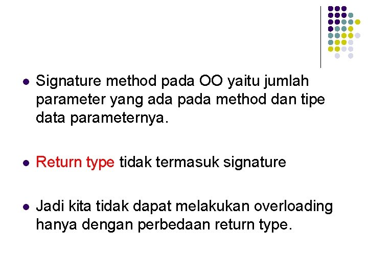 l Signature method pada OO yaitu jumlah parameter yang ada pada method dan tipe