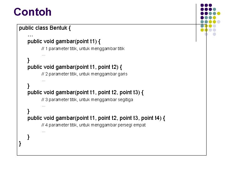 Contoh public class Bentuk { … public void gambar(point t 1) { // 1