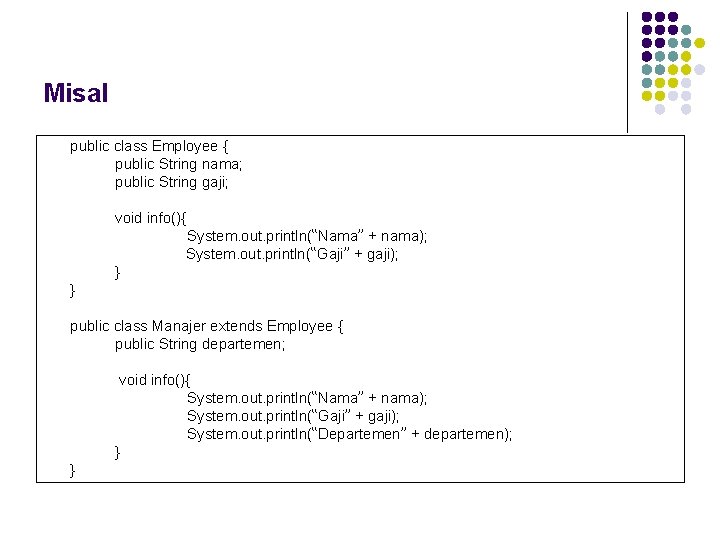 Misal public class Employee { public String nama; public String gaji; void info(){ System.