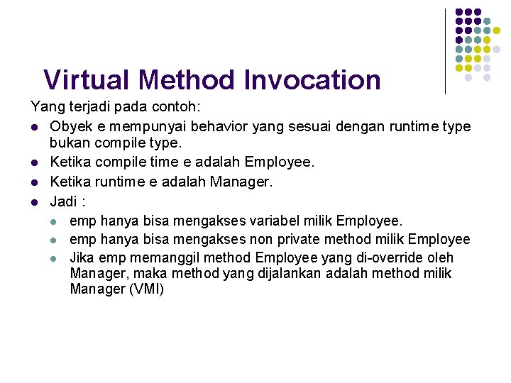 Virtual Method Invocation Yang terjadi pada contoh: l Obyek e mempunyai behavior yang sesuai