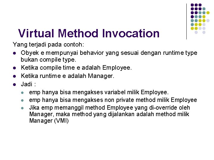 Virtual Method Invocation Yang terjadi pada contoh: l Obyek e mempunyai behavior yang sesuai