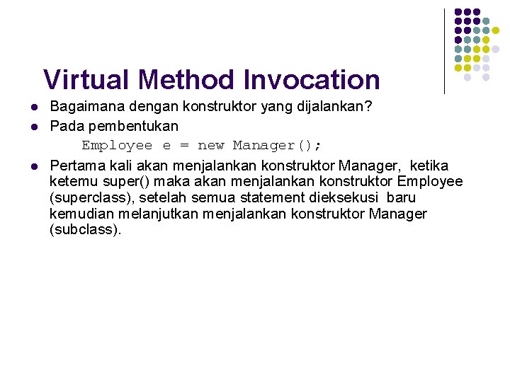 Virtual Method Invocation l l l Bagaimana dengan konstruktor yang dijalankan? Pada pembentukan Employee