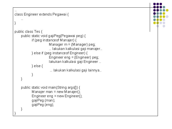 … class Engineer extends Pegawai { … } public class Tes { public static