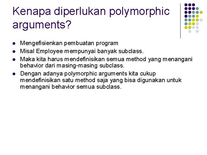 Kenapa diperlukan polymorphic arguments? l l Mengefisienkan pembuatan program Misal Employee mempunyai banyak subclass.