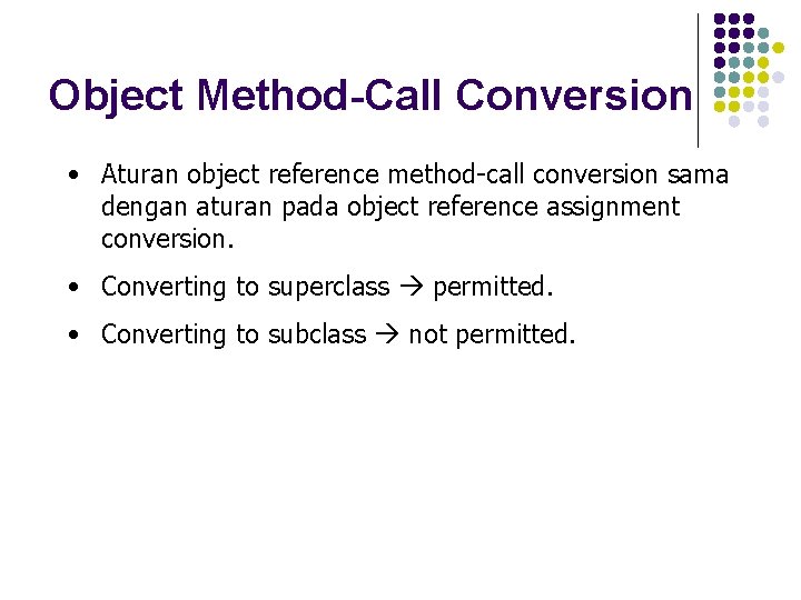 Object Method-Call Conversion • Aturan object reference method-call conversion sama dengan aturan pada object