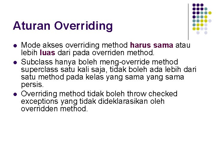 Aturan Overriding l l l Mode akses overriding method harus sama atau lebih luas