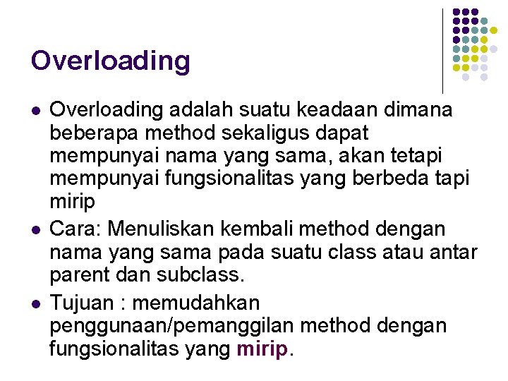 Overloading l l l Overloading adalah suatu keadaan dimana beberapa method sekaligus dapat mempunyai