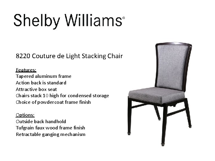 8220 Couture de Light Stacking Chair Features: Tapered aluminum frame Action back is standard