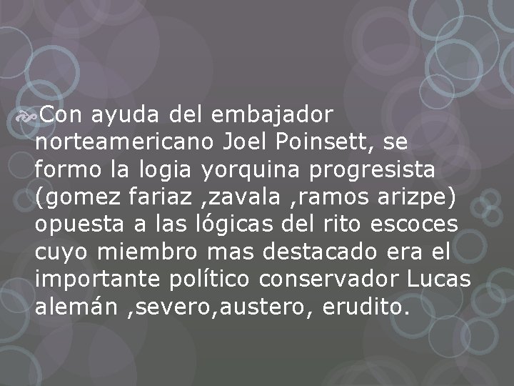  Con ayuda del embajador norteamericano Joel Poinsett, se formo la logia yorquina progresista