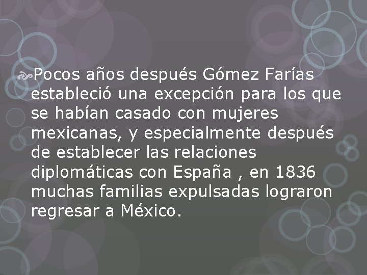  Pocos años después Gómez Farías estableció una excepción para los que se habían