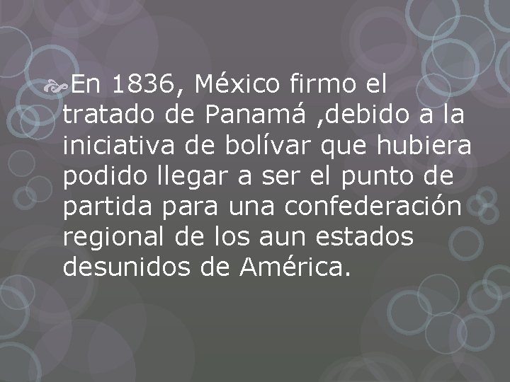 En 1836, México firmo el tratado de Panamá , debido a la iniciativa