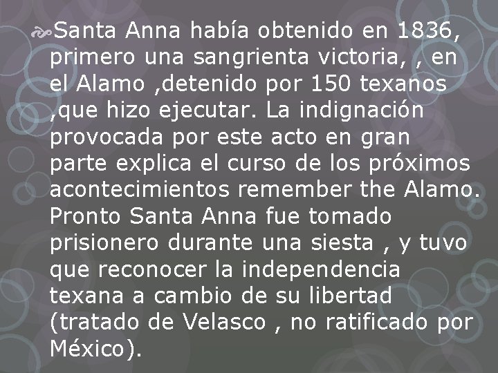  Santa Anna había obtenido en 1836, primero una sangrienta victoria, , en el