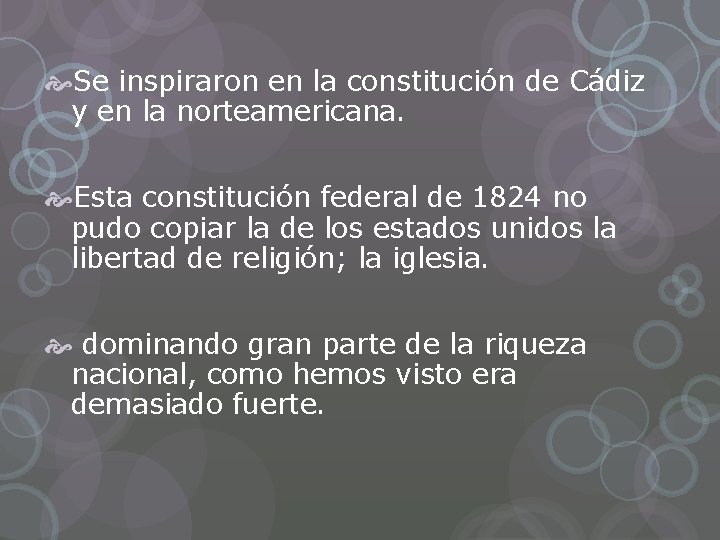 Se inspiraron en la constitución de Cádiz y en la norteamericana. Esta constitución