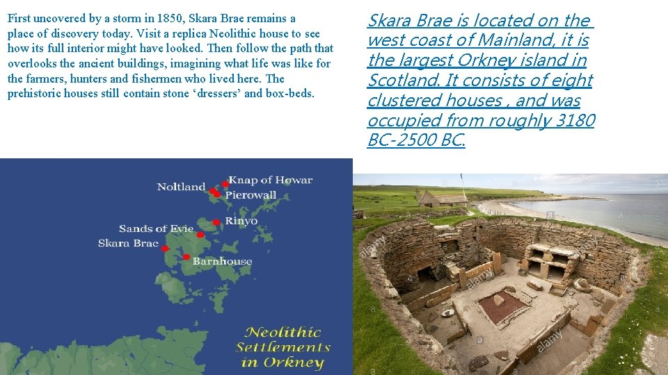 First uncovered by a storm in 1850, Skara Brae remains a place of discovery