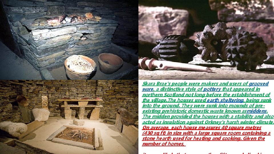 Skara Brae's people were makers and users of grooved ware, a distinctive style of