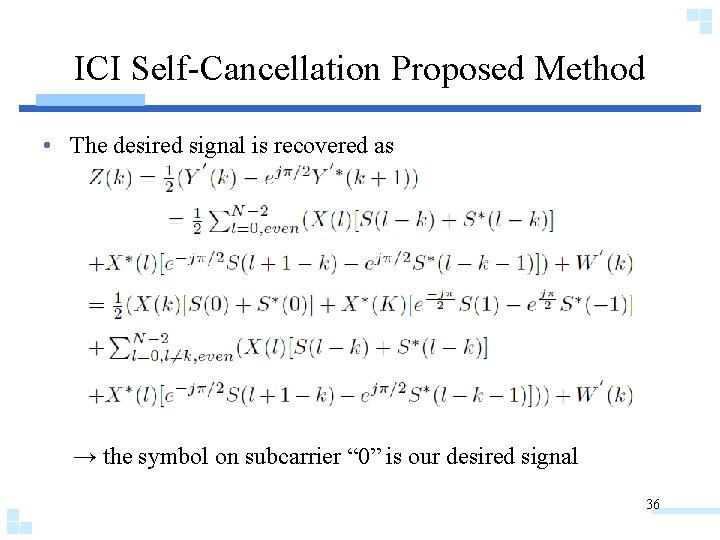 ICI Self-Cancellation Proposed Method • The desired signal is recovered as → the symbol