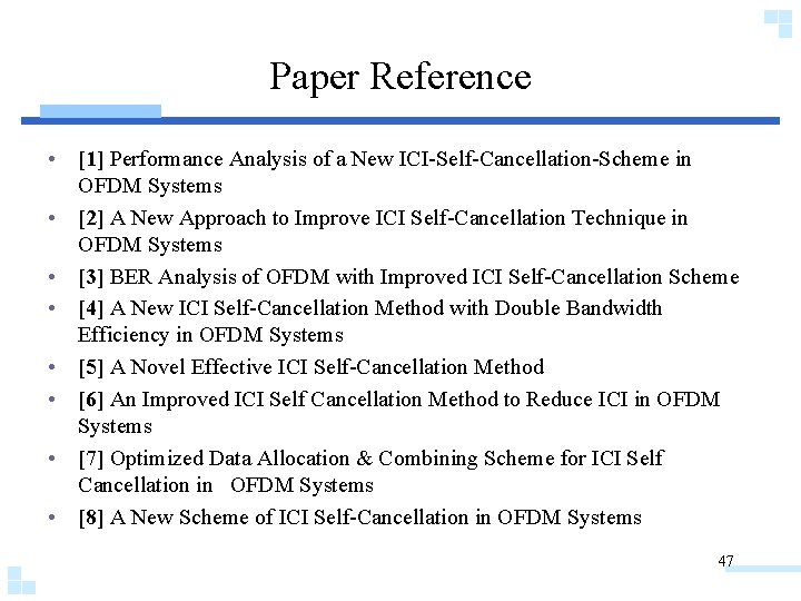 Paper Reference • [1] Performance Analysis of a New ICI-Self-Cancellation-Scheme in OFDM Systems •