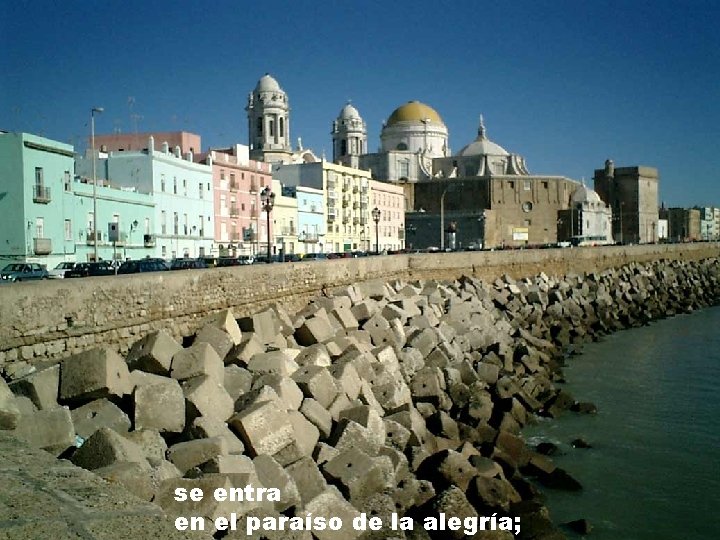 se entra en el paraíso de la alegría; 