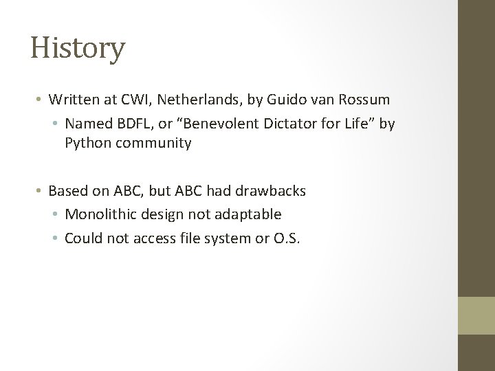History • Written at CWI, Netherlands, by Guido van Rossum • Named BDFL, or History • Written at CWI, Netherlands, by Guido van Rossum • Named BDFL, or