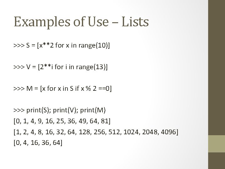 Examples of Use – Lists >>> S = [x**2 for x in range(10)] >>>