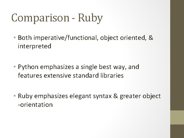 Comparison - Ruby • Both imperative/functional, object oriented, & interpreted • Python emphasizes a Comparison - Ruby • Both imperative/functional, object oriented, & interpreted • Python emphasizes a