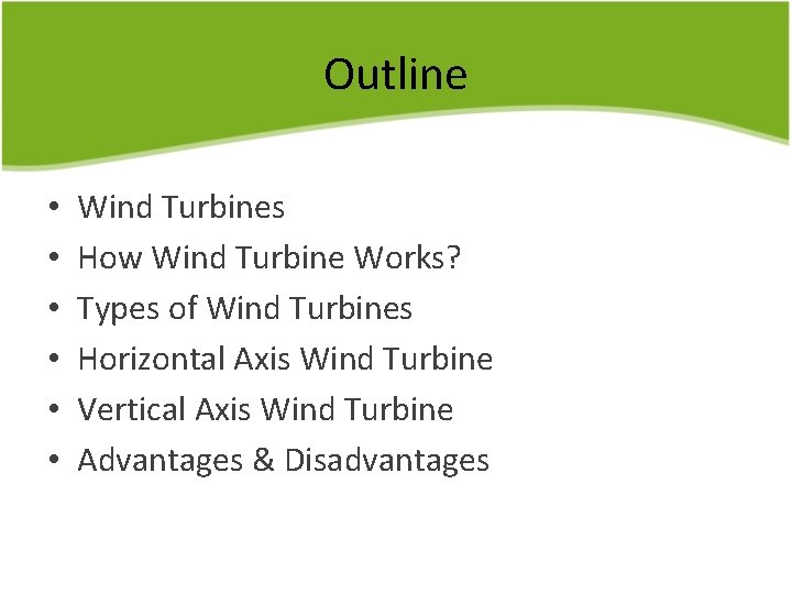 Outline • • • Wind Turbines How Wind Turbine Works? Types of Wind Turbines
