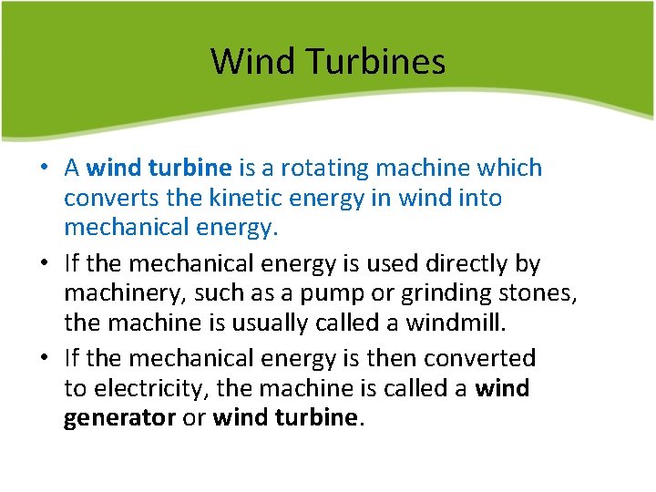 Wind Turbines • A wind turbine is a rotating machine which converts the kinetic