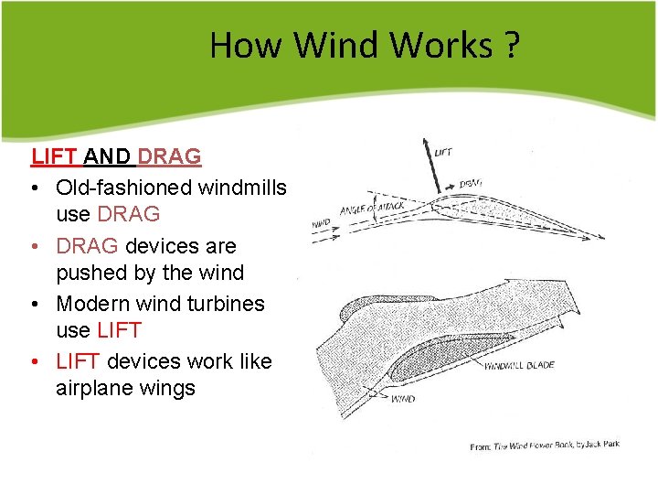 How Wind Works ? LIFT AND DRAG • Old-fashioned windmills use DRAG • DRAG