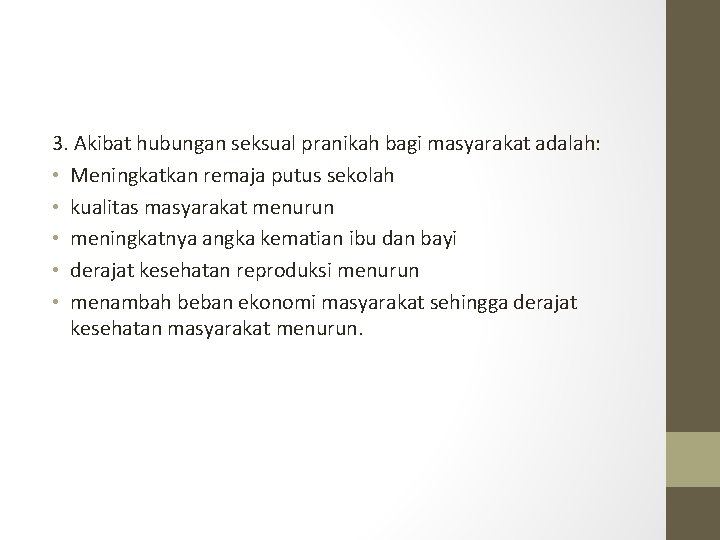 3. Akibat hubungan seksual pranikah bagi masyarakat adalah: • Meningkatkan remaja putus sekolah •