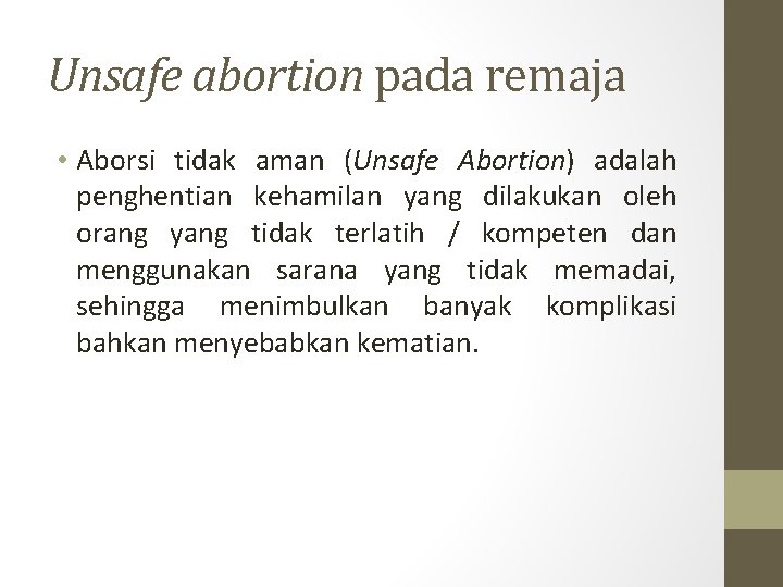 Unsafe abortion pada remaja • Aborsi tidak aman (Unsafe Abortion) adalah penghentian kehamilan yang