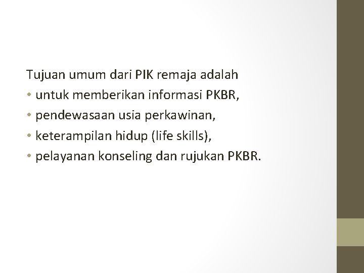 Tujuan umum dari PIK remaja adalah • untuk memberikan informasi PKBR, • pendewasaan usia