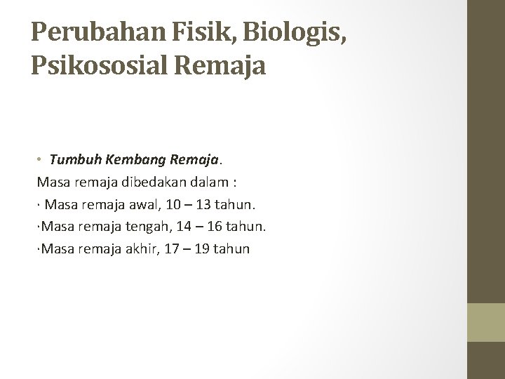 Perubahan Fisik, Biologis, Psikososial Remaja • Tumbuh Kembang Remaja. Masa remaja dibedakan dalam :