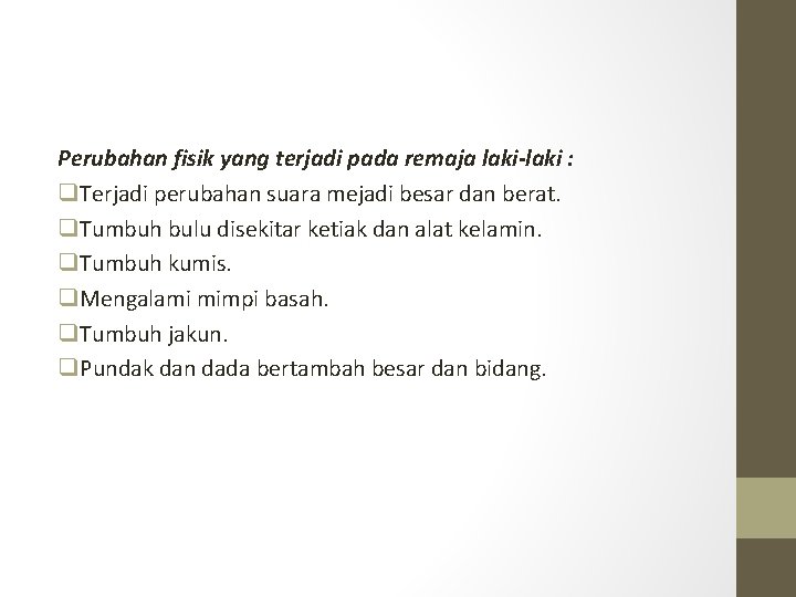 Perubahan fisik yang terjadi pada remaja laki-laki : q. Terjadi perubahan suara mejadi besar