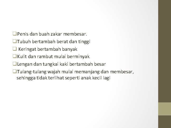 q. Penis dan buah zakar membesar. q. Tubuh bertambah berat dan tinggi q Keringat