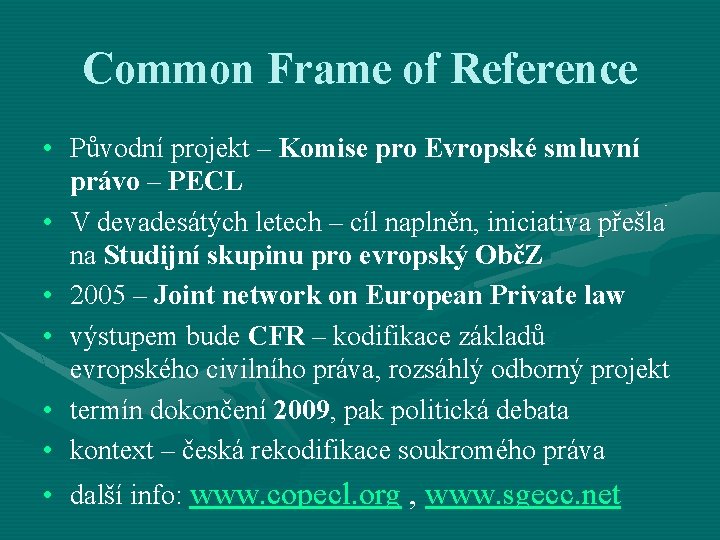 Common Frame of Reference • Původní projekt – Komise pro Evropské smluvní právo –