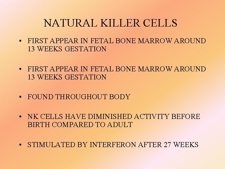 NATURAL KILLER CELLS • FIRST APPEAR IN FETAL BONE MARROW AROUND 13 WEEKS GESTATION