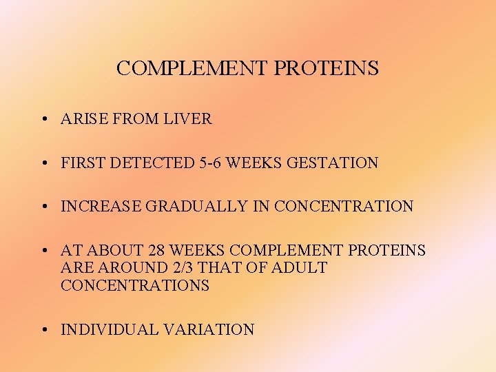 COMPLEMENT PROTEINS • ARISE FROM LIVER • FIRST DETECTED 5 -6 WEEKS GESTATION •