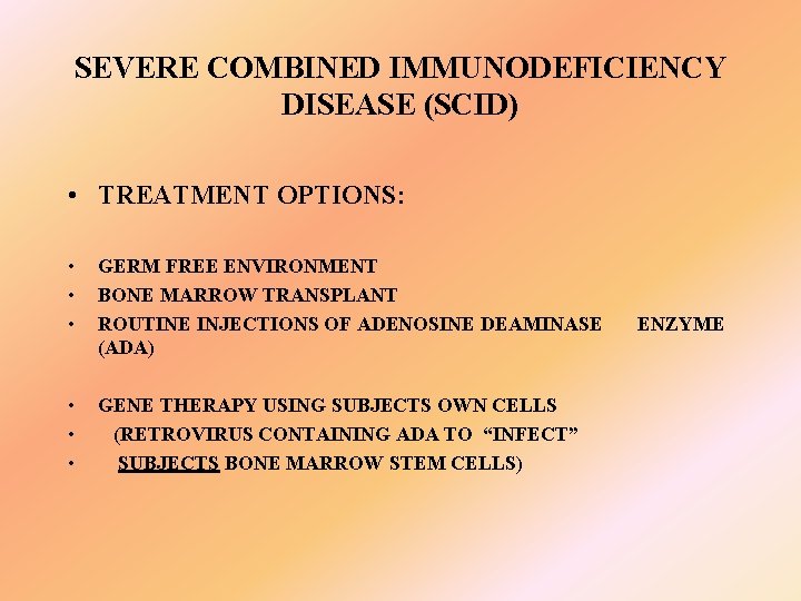 SEVERE COMBINED IMMUNODEFICIENCY DISEASE (SCID) • TREATMENT OPTIONS: • • • GERM FREE ENVIRONMENT