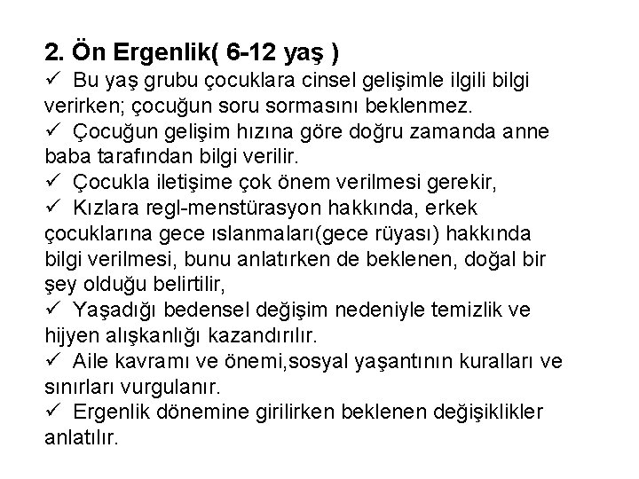 2. Ön Ergenlik( 6 -12 yaş ) ü Bu yaş grubu çocuklara cinsel gelişimle