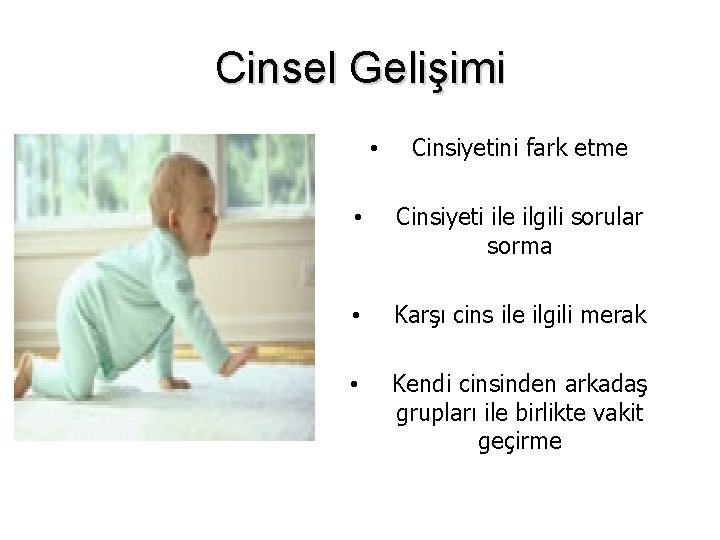 Cinsel Gelişimi • Cinsiyetini fark etme • Cinsiyeti ile ilgili sorular sorma • Karşı